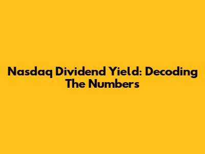 Nasdaq Dividend Yield: Decoding The Numbers