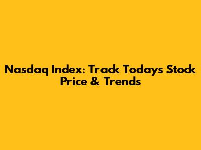 Nasdaq Index: Track Today's Stock Price & Trends