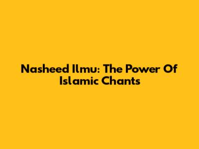 Nasheed Ilmu: The Power Of Islamic Chants