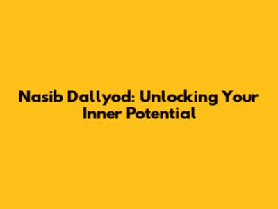 Nasib Dallyod: Unlocking Your Inner Potential