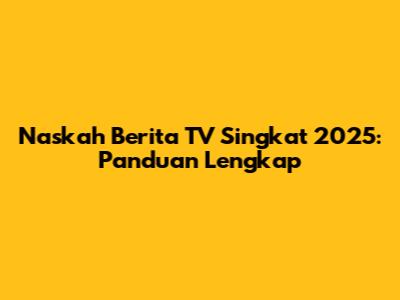 Naskah Berita TV Singkat 2025: Panduan Lengkap
