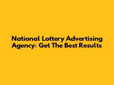 National Lottery Advertising Agency: Get The Best Results