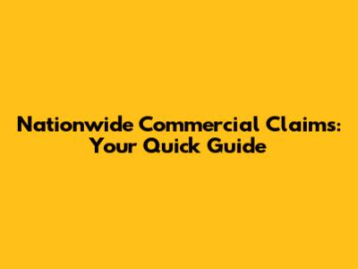 Nationwide Commercial Claims: Your Quick Guide