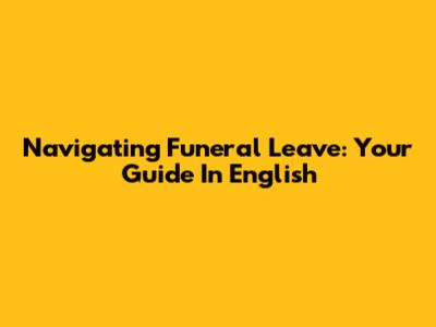 Navigating Funeral Leave: Your Guide In English
