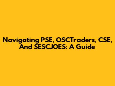 Navigating PSE, OSCTraders, CSE, And SESCJOES: A Guide