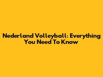 Nederland Volleyball: Everything You Need To Know