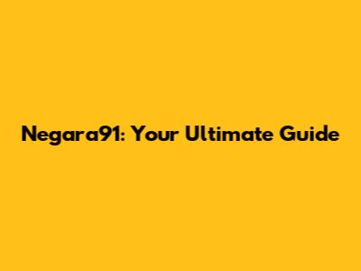 Negara91: Your Ultimate Guide
