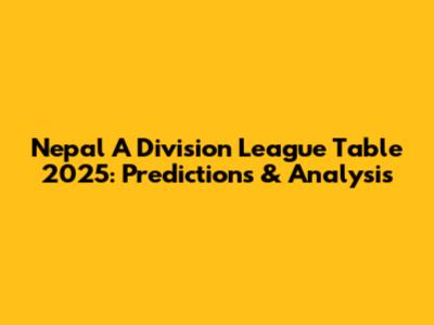 Nepal A Division League Table 2025: Predictions & Analysis