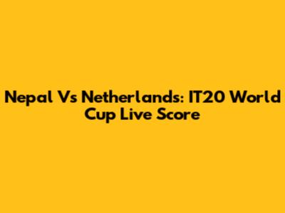 Nepal Vs Netherlands: IT20 World Cup Live Score