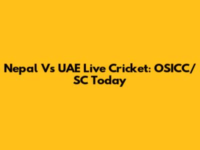 Nepal Vs UAE Live Cricket: OSICC/SC Today