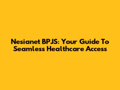 Nesianet BPJS: Your Guide To Seamless Healthcare Access