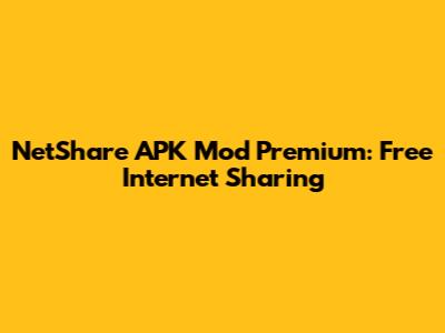 NetShare APK Mod Premium: Free Internet Sharing