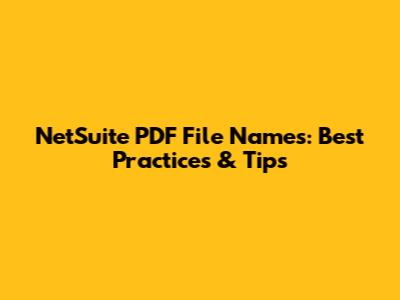 NetSuite PDF File Names: Best Practices & Tips