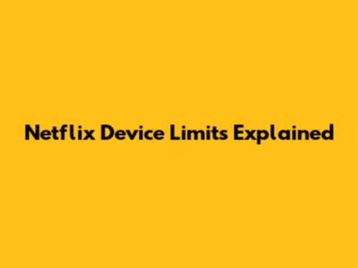 Netflix Device Limits Explained