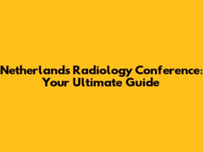 Netherlands Radiology Conference: Your Ultimate Guide