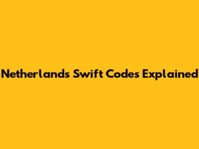 Netherlands Swift Codes Explained