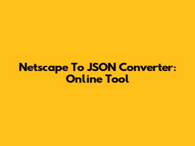 Netscape To JSON Converter: Online Tool