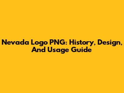 Nevada Logo PNG: History, Design, And Usage Guide