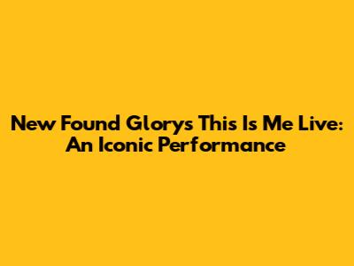New Found Glory's 'This Is Me' Live: An Iconic Performance