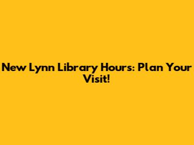 New Lynn Library Hours: Plan Your Visit!