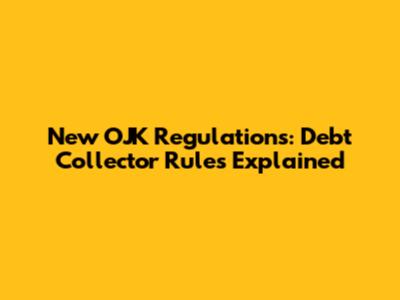 New OJK Regulations: Debt Collector Rules Explained