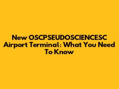 New OSCPSEUDOSCIENCESC Airport Terminal: What You Need To Know