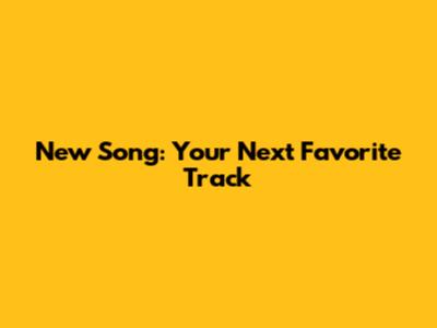 New Song: Your Next Favorite Track