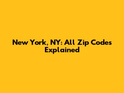 New York, NY: All Zip Codes Explained