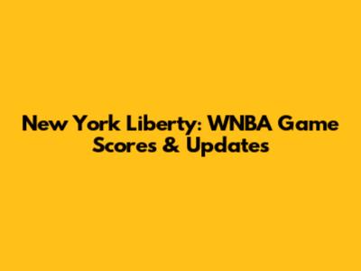 New York Liberty: WNBA Game Scores & Updates