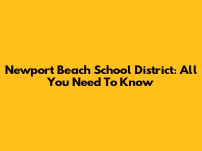 Newport Beach School District: All You Need To Know
