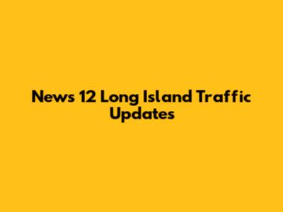 News 12 Long Island Traffic Updates