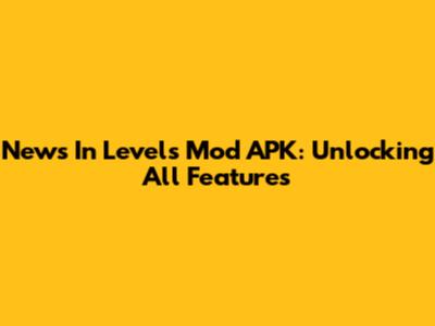 News In Levels Mod APK: Unlocking All Features