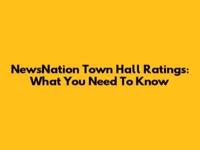 NewsNation Town Hall Ratings: What You Need To Know