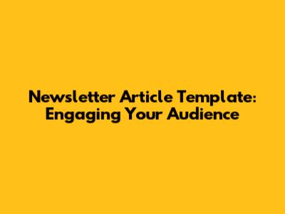 Newsletter Article Template: Engaging Your Audience