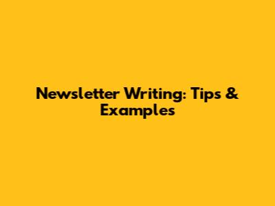 Newsletter Writing: Tips & Examples