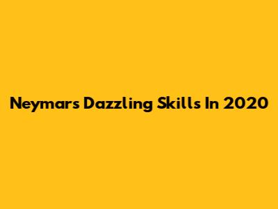 Neymar's Dazzling Skills In 2020