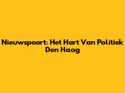Nieuwspoort: Het Hart Van Politiek Den Haag
