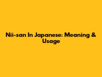 Nii-san In Japanese: Meaning & Usage