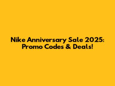 Nike Anniversary Sale 2025: Promo Codes & Deals!
