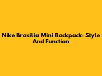 Nike Brasilia Mini Backpack: Style And Function
