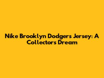Nike Brooklyn Dodgers Jersey: A Collector's Dream