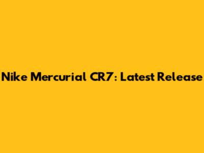 Nike Mercurial CR7: Latest Release