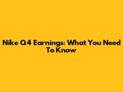 Nike Q4 Earnings: What You Need To Know