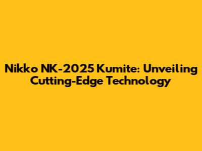 Nikko NK-2025 Kumite: Unveiling Cutting-Edge Technology
