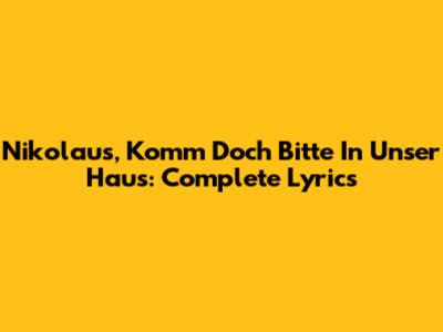 Nikolaus, Komm Doch Bitte In Unser Haus: Complete Lyrics