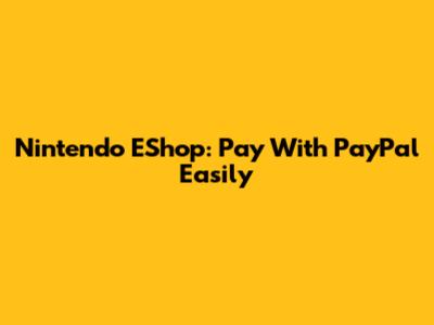 Nintendo EShop: Pay With PayPal Easily