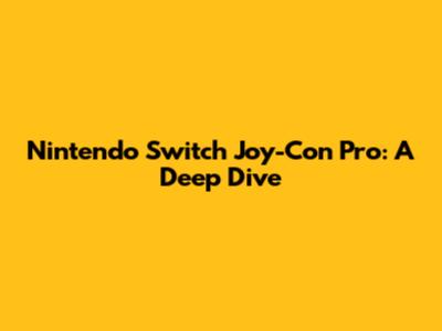 Nintendo Switch Joy-Con Pro: A Deep Dive