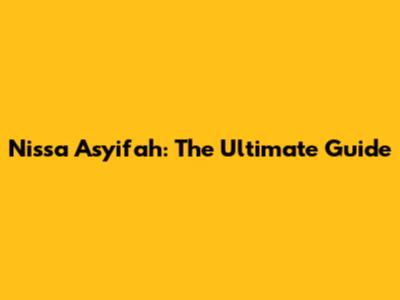 Nissa Asyifah: The Ultimate Guide