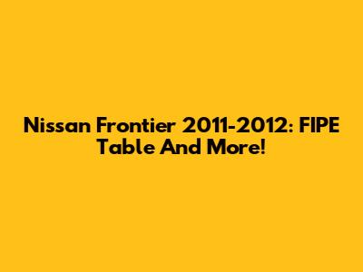 Nissan Frontier 2011-2012: FIPE Table And More!