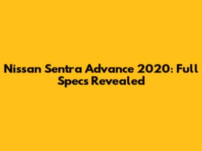 Nissan Sentra Advance 2020: Full Specs Revealed